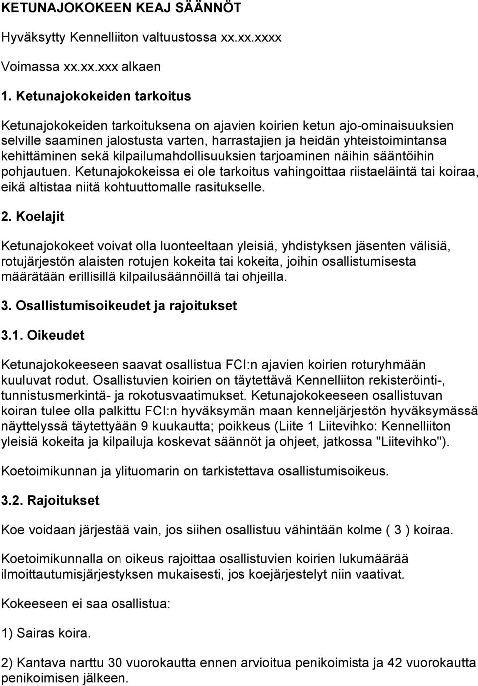 kilpailumahdollisuuksien tarjoaminen näihin sääntöihin pohjautuen. Ketunajokokeissa ei ole tarkoitus vahingoittaa riistaeläintä tai koiraa, eikä altistaa niitä kohtuuttomalle rasitukselle. 2.