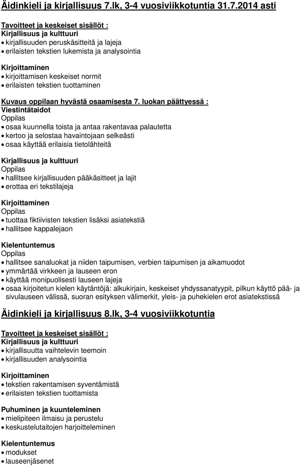 2014 asti Tavoitteet ja keskeiset sisällöt : kirjallisuuden peruskäsitteitä ja lajeja erilaisten tekstien lukemista ja analysointia kirjoittamisen keskeiset normit erilaisten tekstien tuottaminen