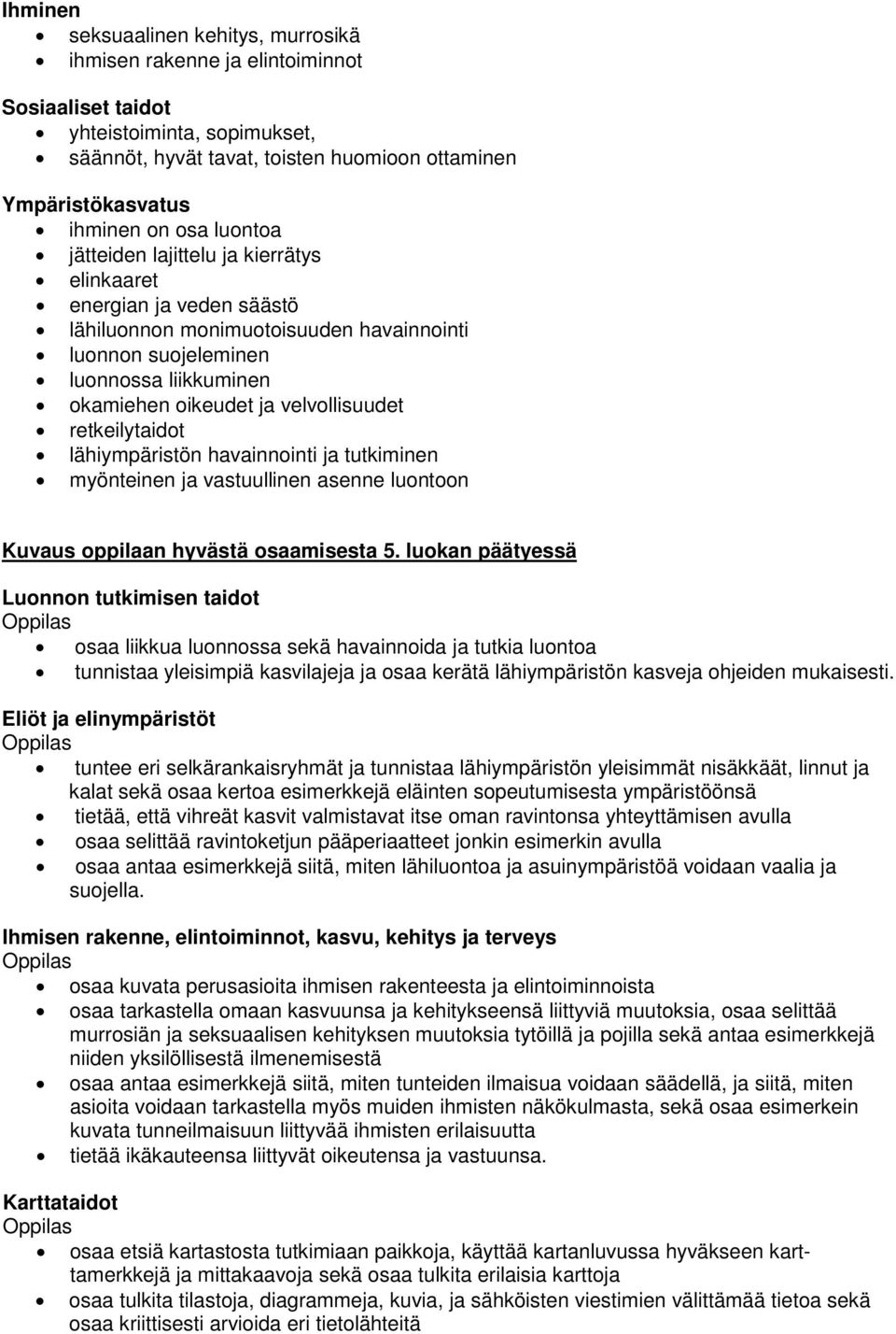 velvollisuudet retkeilytaidot lähiympäristön havainnointi ja tutkiminen myönteinen ja vastuullinen asenne luontoon Kuvaus oppilaan hyvästä osaamisesta 5.