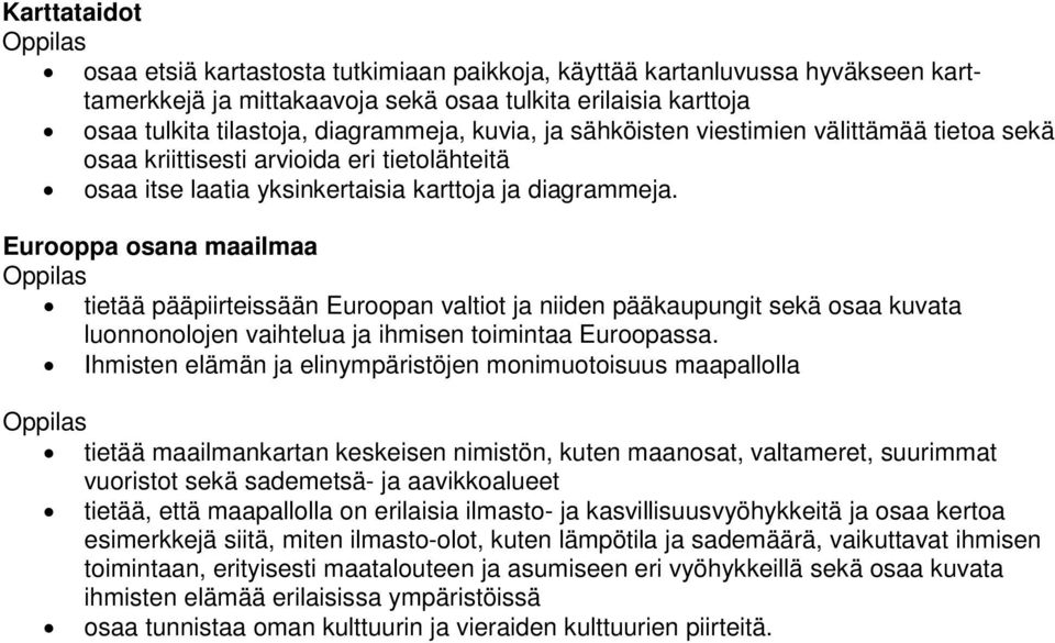 Eurooppa osana maailmaa tietää pääpiirteissään Euroopan valtiot ja niiden pääkaupungit sekä osaa kuvata luonnonolojen vaihtelua ja ihmisen toimintaa Euroopassa.