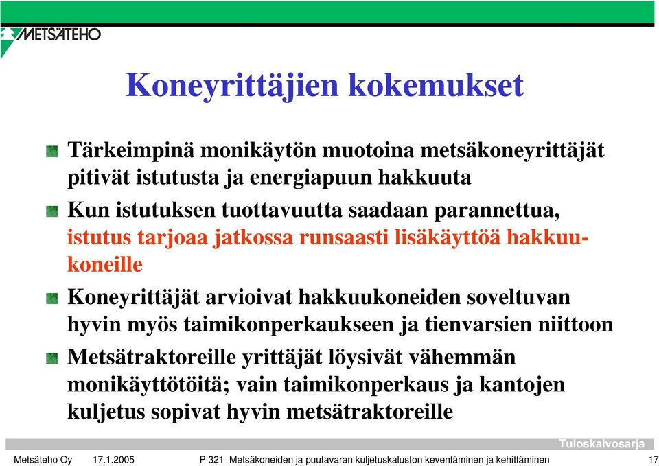 soveltuvan hyvin myös taimikonperkaukseen ja tienvarsien niittoon Metsätraktoreille yrittäjät löysivät vähemmän monikäyttötöitä; vain