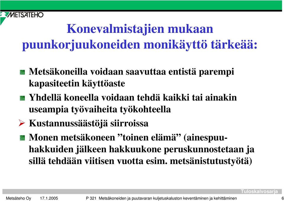 Kustannussäästöjä siirroissa Monen metsäkoneen toinen elämä (ainespuuhakkuiden jälkeen hakkuukone peruskunnostetaan ja