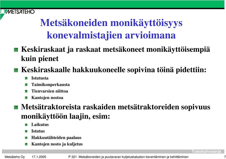 Kantojen nostoa Metsätraktoreista raskaiden metsätraktoreiden sopivuus monikäyttöön laajin, esim: Laikutus Istutus