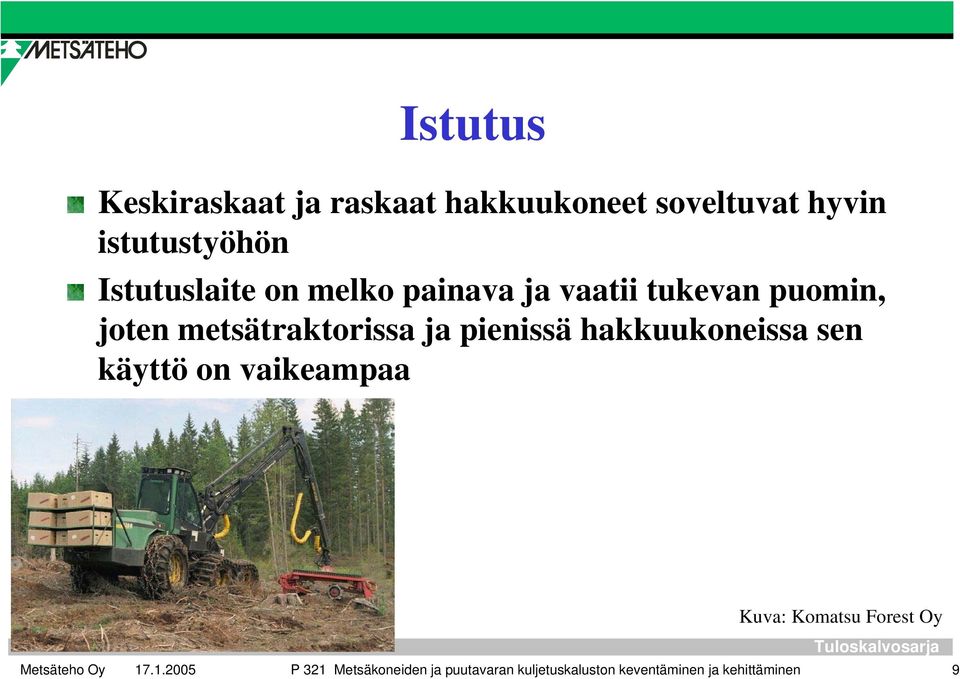 metsätraktorissa ja pienissä hakkuukoneissa sen käyttö on vaikeampaa Kuva: