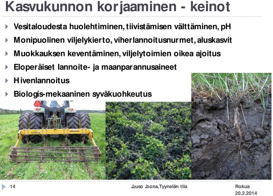 Muokkauksen keventäminen, viljelytoimien oikea ajoitus Eloperäiset lannoite-