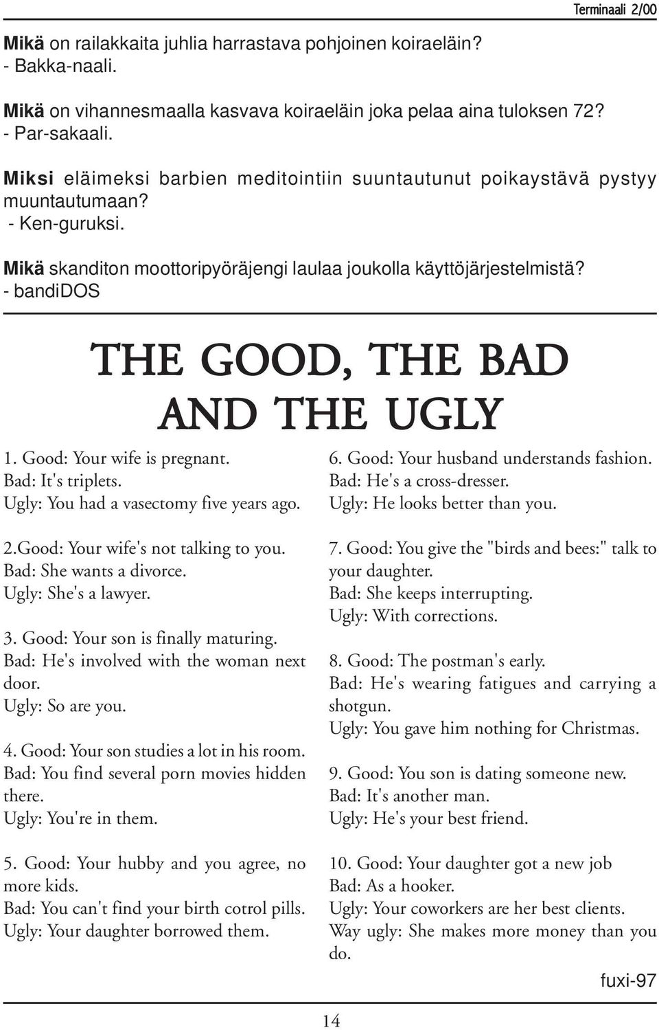 - bandidos THE GOOD, THE BAD AND THE UGLY 1. Good: Your wife is pregnant. Bad: It's triplets. Ugly: You had a vasectomy five years ago. 6. Good: Your husband understands fashion.