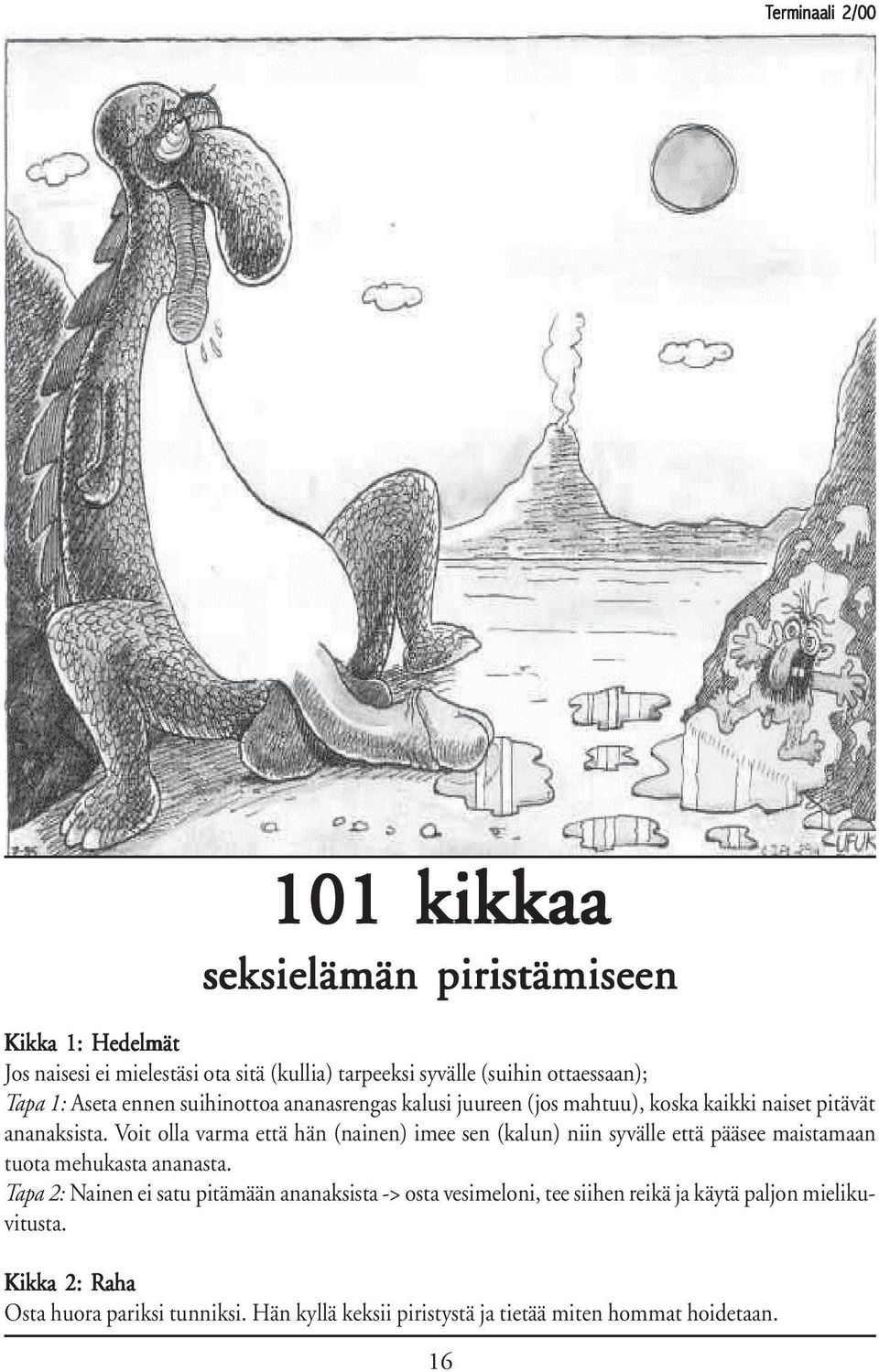 Voit olla varma että hän (nainen) imee sen (kalun) niin syvälle että pääsee maistamaan tuota mehukasta ananasta.