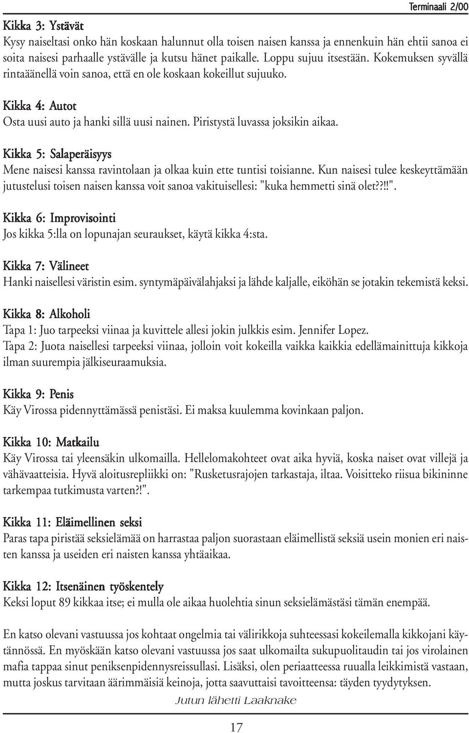 Kikka 5: Salaperäisyys Mene naisesi kanssa ravintolaan ja olkaa kuin ette tuntisi toisianne.