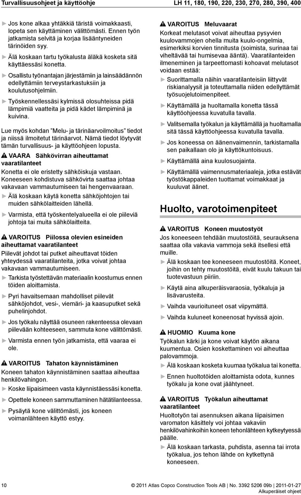 Osallistu työnantajan järjestämiin ja lainsäädännön edellyttämiin terveystarkastuksiin ja koulutusohjelmiin.