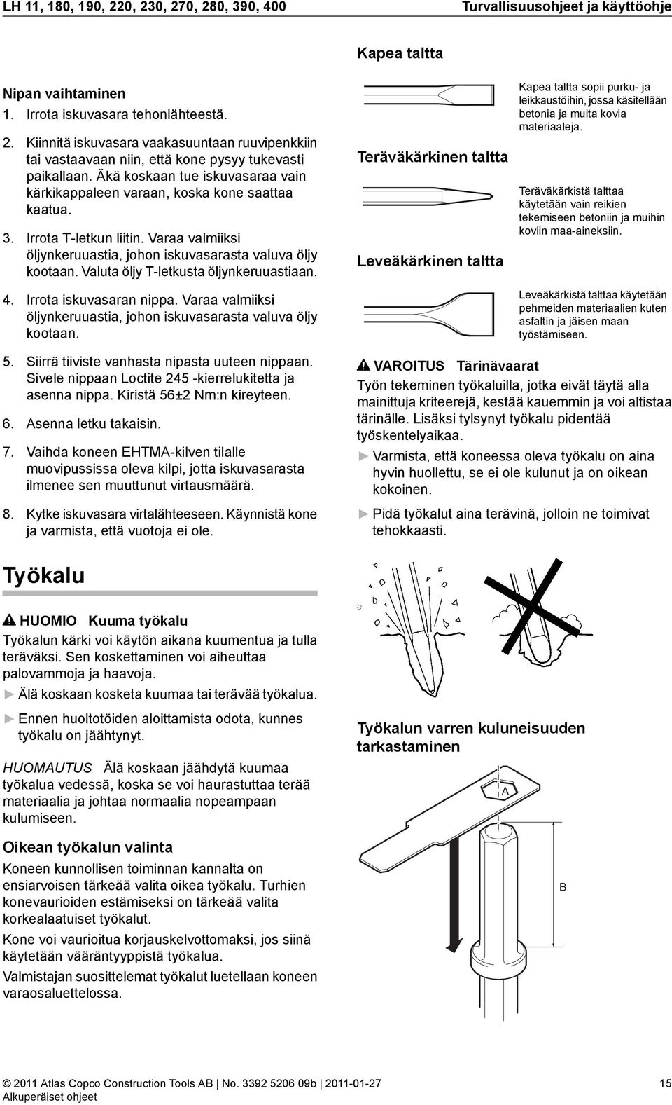 Valuta öljy Tletkusta öljynkeruuastiaan. 4. Irrota iskuvasaran nippa. Varaa valmiiksi öljynkeruuastia, johon iskuvasarasta valuva öljy kootaan.