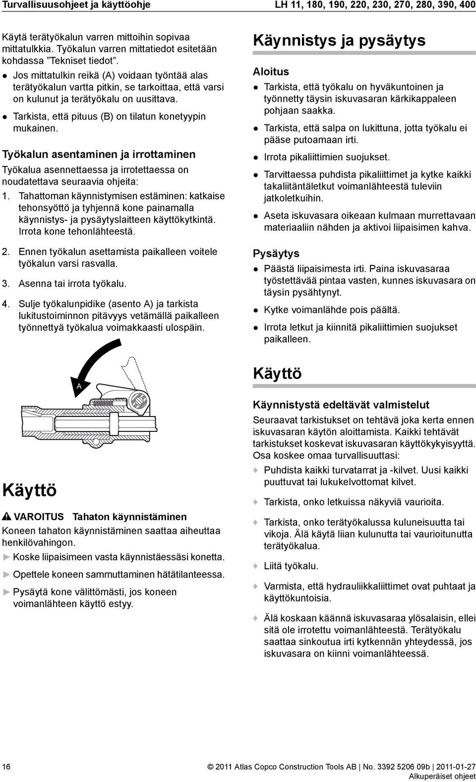 Työkalun asentaminen ja irrottaminen Työkalua asennettaessa ja irrotettaessa on noudatettava seuraavia ohjeita: 1.