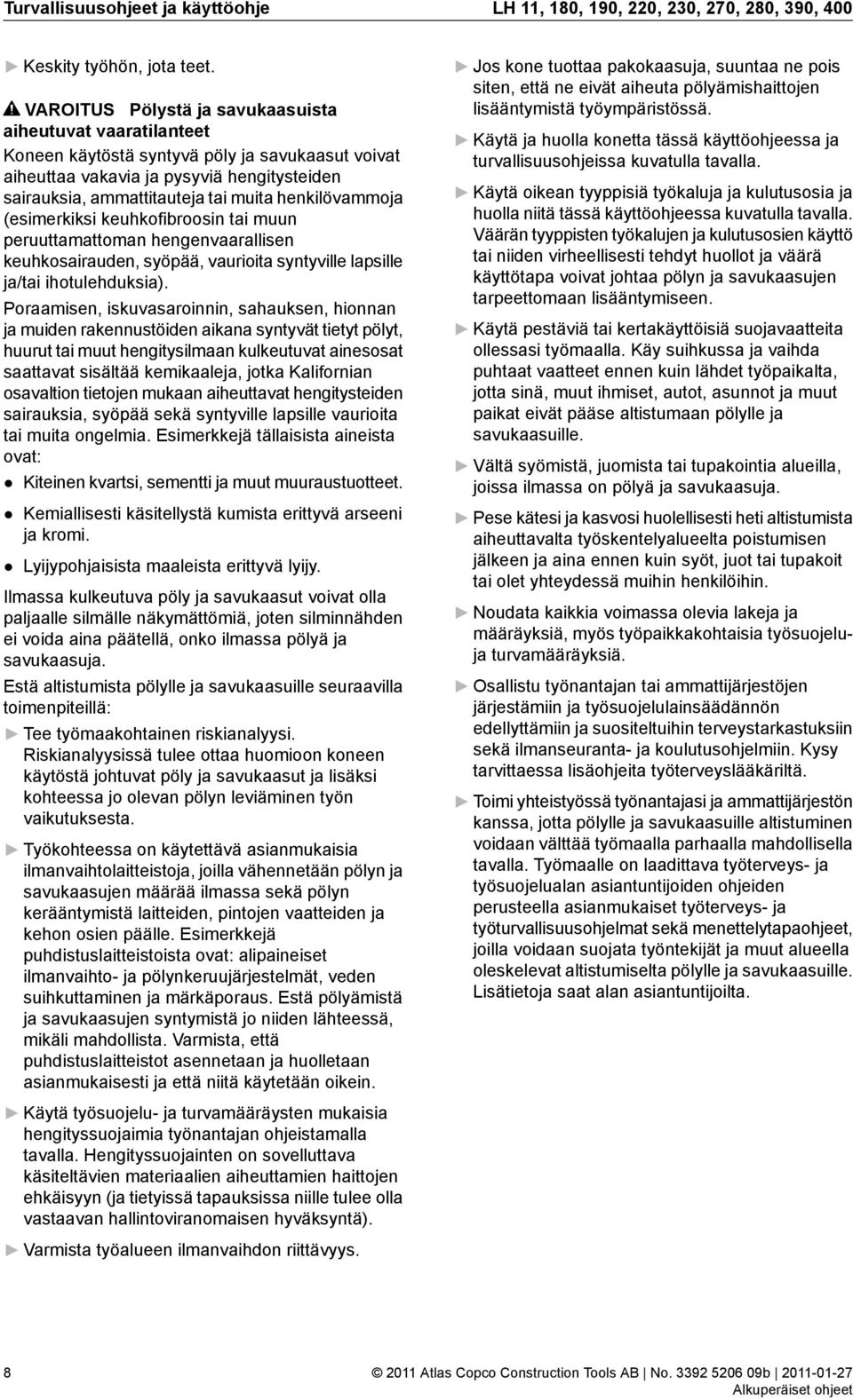 henkilövammoja (esimerkiksi keuhkofibroosin tai muun peruuttamattoman hengenvaarallisen keuhkosairauden, syöpää, vaurioita syntyville lapsille ja/tai ihotulehduksia).