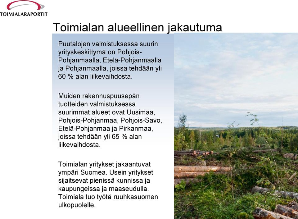 Muiden rakennuspuusepän tuotteiden valmistuksessa suurimmat alueet ovat Uusimaa, Pohjois-Pohjanmaa, Pohjois-Savo, Etelä-Pohjanmaa ja