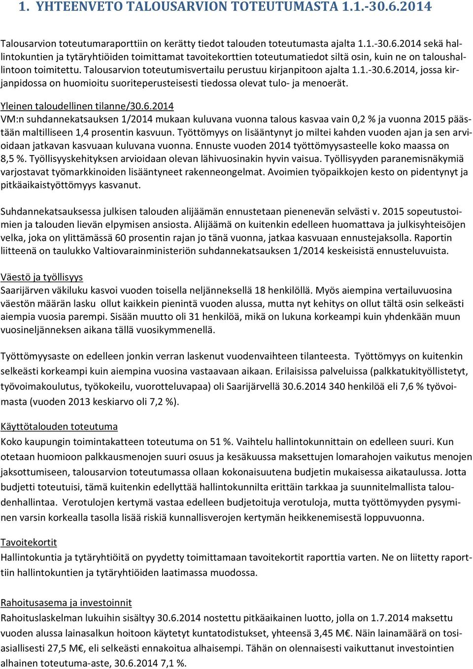 201, jossa kirjanpidossa on huomioitu suoriteperusteisesti tiedossa olevat tulo- ja menoerät. Yleinen taloudellinen tilanne/30.6.