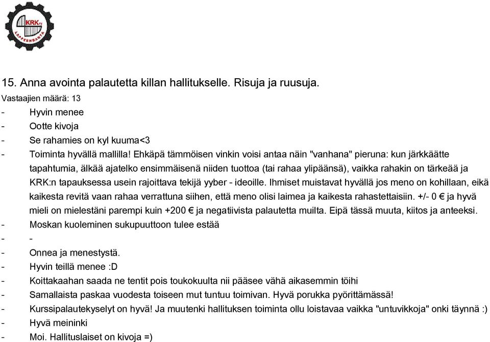 usein rajoittava tekijä yyber - ideoille. Ihmiset muistavat hyvällä jos meno on kohillaan, eikä kaikesta revitä vaan rahaa verrattuna siihen, että meno olisi laimea ja kaikesta rahastettaisiin.