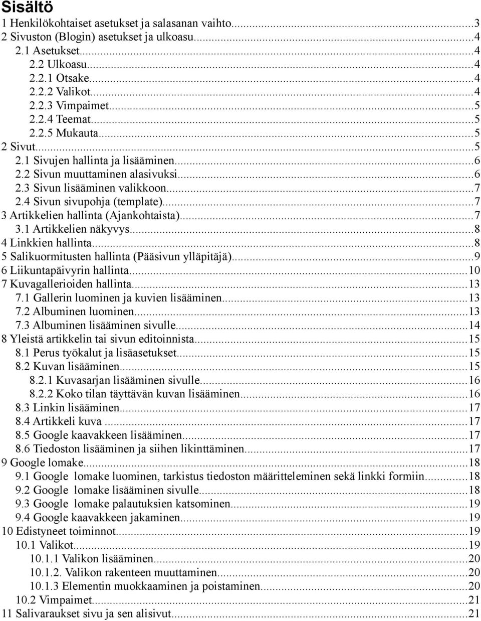 ..7 3 Artikkelien hallinta (Ajankohtaista)...7 3.1 Artikkelien näkyvys...8 4 Linkkien hallinta...8 5 Salikuormitusten hallinta (Pääsivun ylläpitäjä)...9 6 Liikuntapäivyrin hallinta.