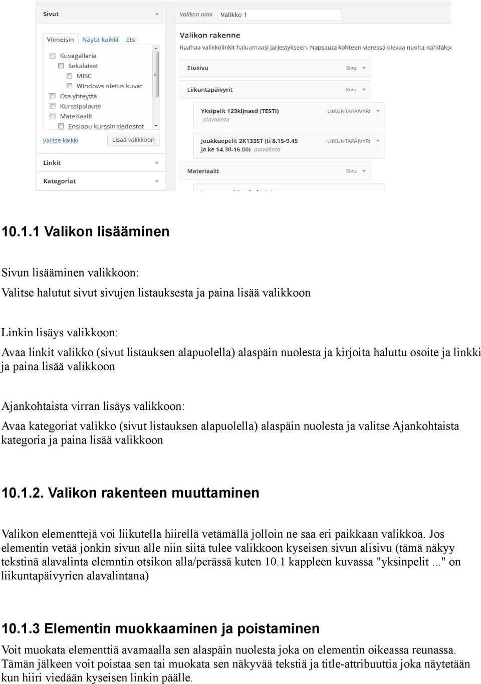 valitse Ajankohtaista kategoria ja paina lisää valikkoon 10.1.2. Valikon rakenteen muuttaminen Valikon elementtejä voi liikutella hiirellä vetämällä jolloin ne saa eri paikkaan valikkoa.