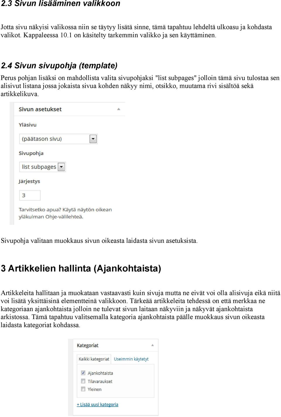 4 Sivun sivupohja (template) Perus pohjan lisäksi on mahdollista valita sivupohjaksi "list subpages" jolloin tämä sivu tulostaa sen alisivut listana jossa jokaista sivua kohden näkyy nimi, otsikko,