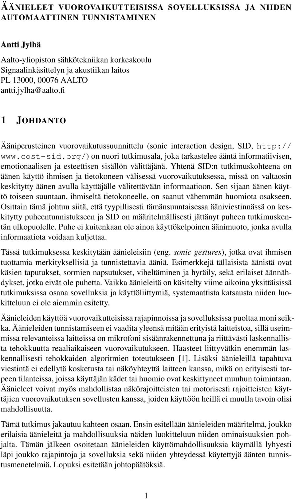 org/) on nuori tutkimusala, joka tarkastelee ääntä informatiivisen, emotionaalisen ja esteettisen sisällön välittäjänä.