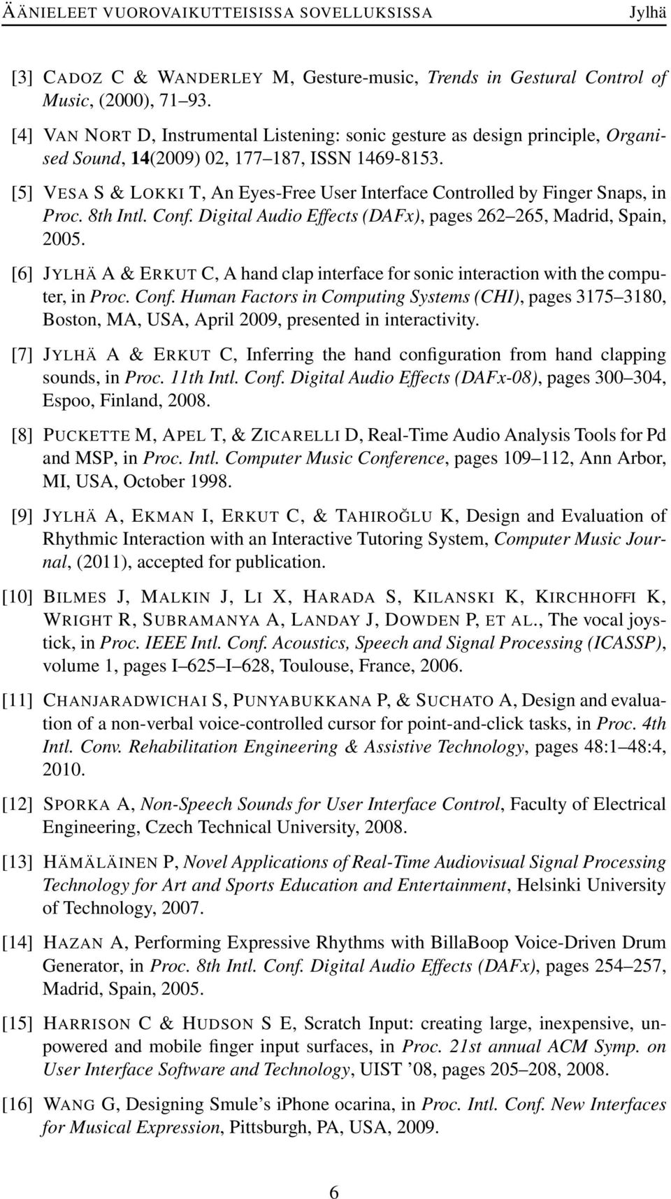 [5] VESA S& LOKKI T, An Eyes-Free User Interface Controlled by Finger Snaps, in Proc. 8th Intl. Conf. Digital Audio Effects (DAFx), pages 262 265, Madrid, Spain, 2005.