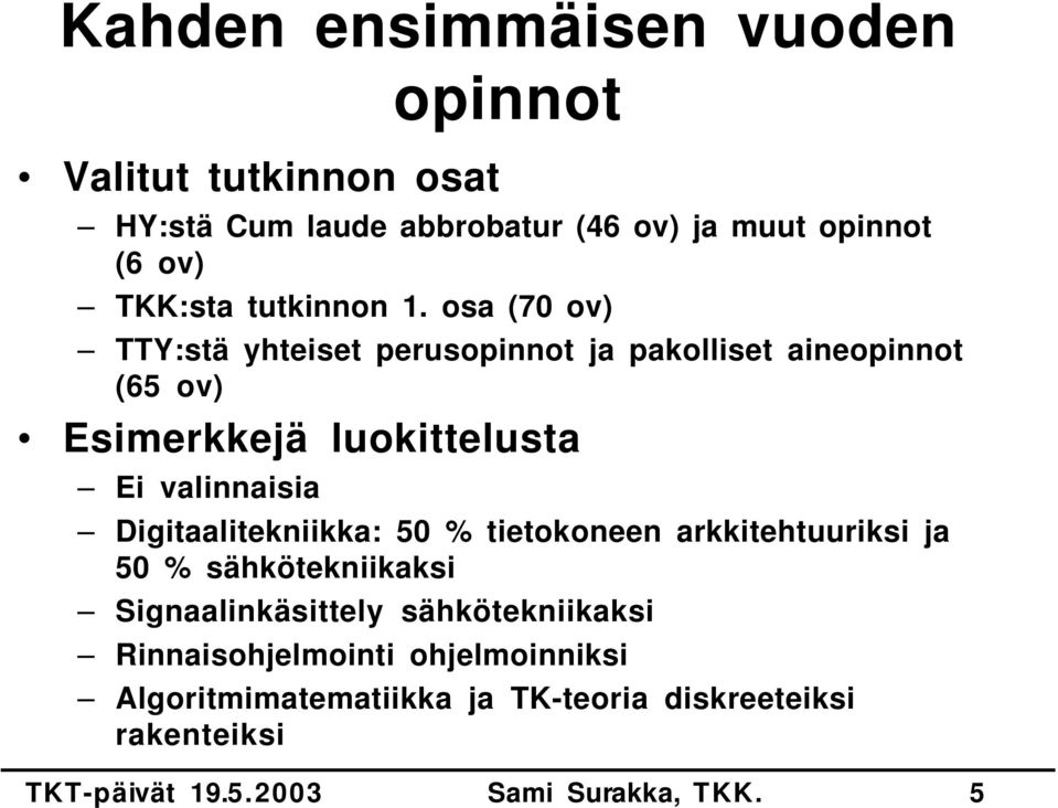 osa (70 ov) TTY:stä yhteiset perusopinnot ja pakolliset aineopinnot (65 ov) Esimerkkejä luokittelusta Ei valinnaisia