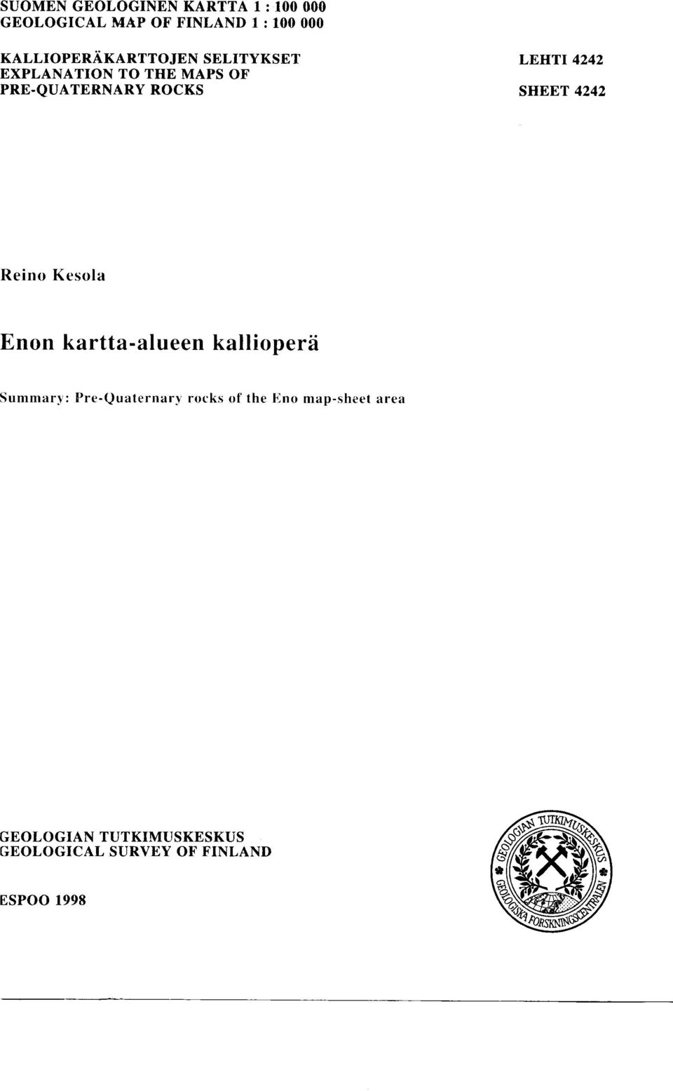 ROCKS SHEET 4242 Reino Kesola Enon kartta-alueen kalliopera Summary : Pre-Quaternary