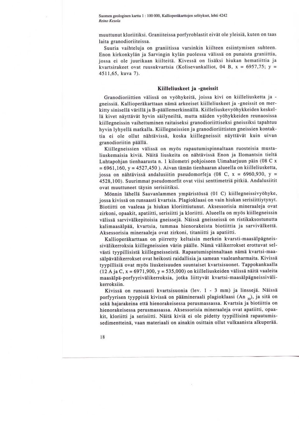 Enon kirkonkylan ja Sarvingin kylan puolessa valissa on punaista graniittia, jossa ei ole juurikaan kiilteita.