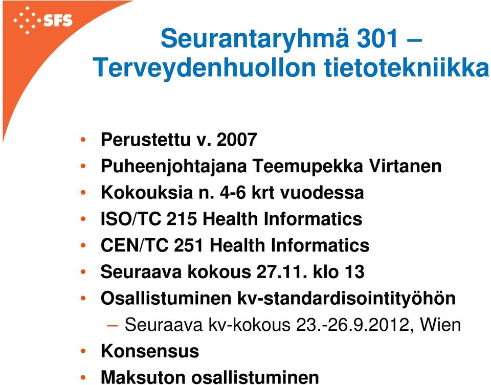 4-6 krt vuodessa ISO/TC 215 Health Informatics CEN/TC 251 Health Informatics