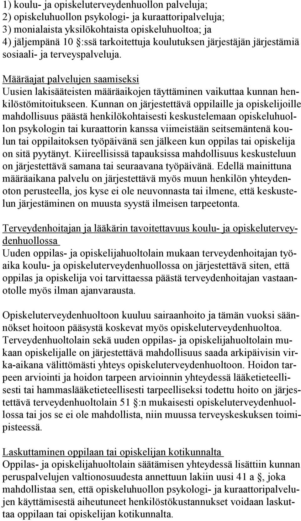 Kunnan on järjestettävä oppilaille ja opis ke li joil le mahdollisuus päästä henkilökohtaisesti keskustelemaan opis ke lu huollon psykologin tai kuraattorin kanssa viimeistään seit se män te nä