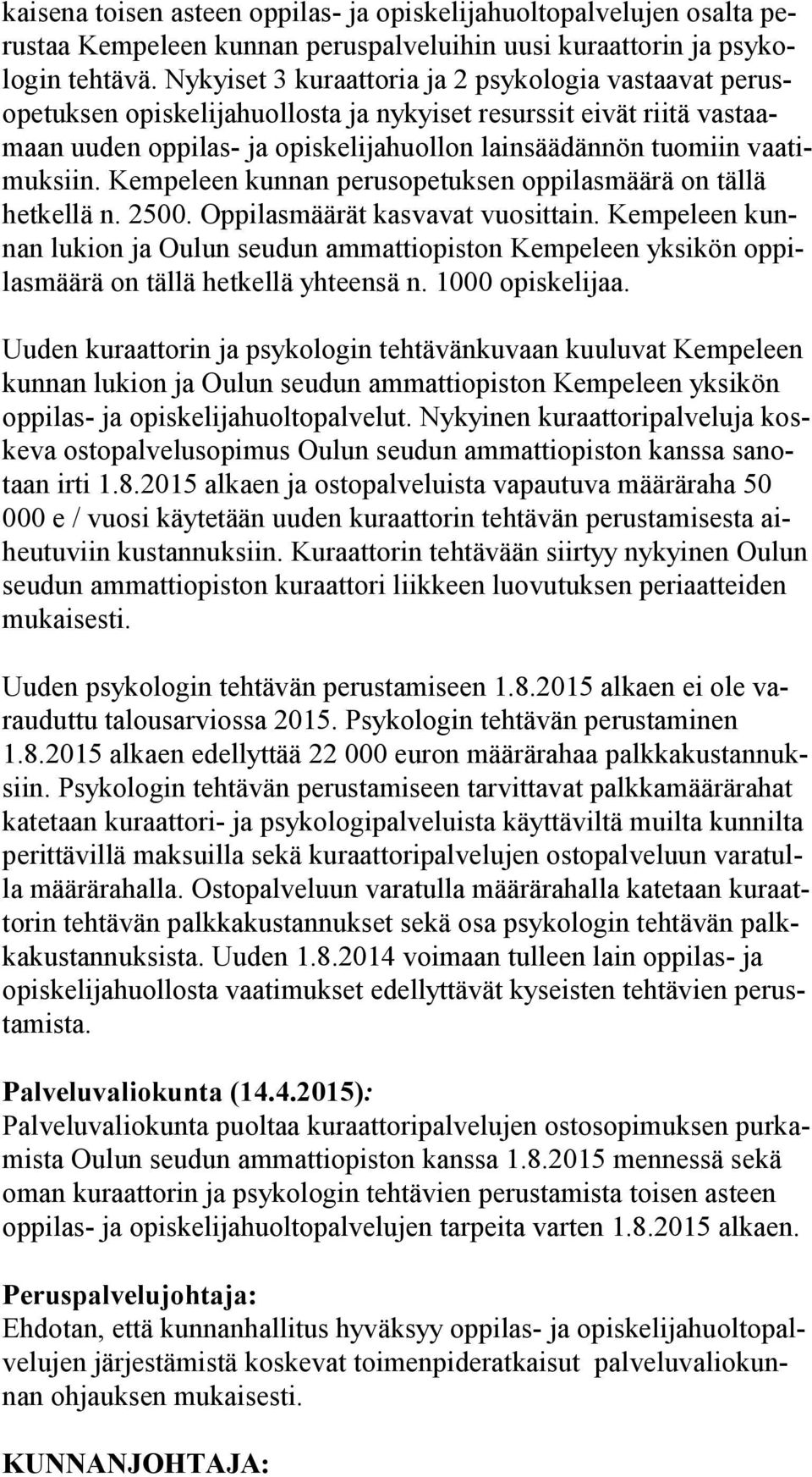 timuk siin. Kempeleen kunnan perusopetuksen oppilasmäärä on tällä het kel lä n. 2500. Oppilasmäärät kasvavat vuosittain.