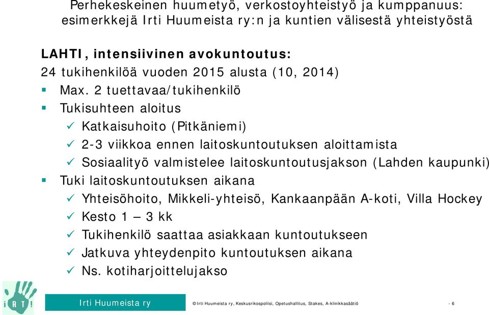 laitoskuntoutusjakson (Lahden kaupunki) Tuki laitoskuntoutuksen aikana Yhteisöhoito, Mikkeli-yhteisö, Kankaanpään A-koti, Villa Hockey Kesto 1 3 kk