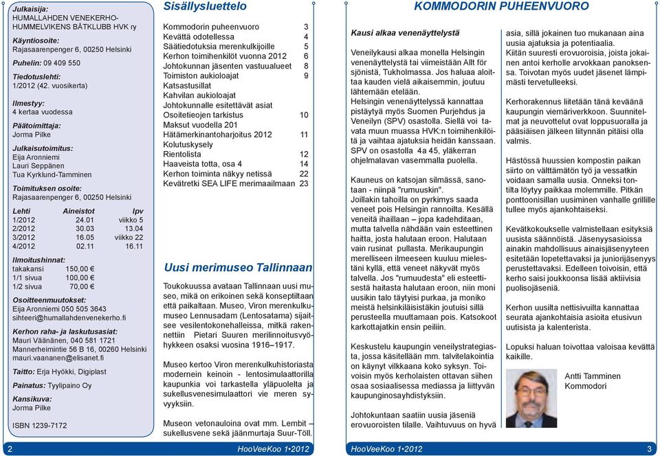 Aineistot Ipv 1/2012 24.01 viikko 5 2/2012 30.03 13.04 3/2012 16.05 viikko 22 4/2012 02.11 16.