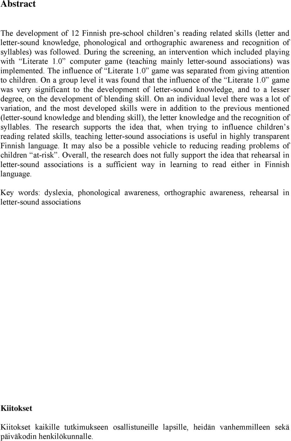 0 game was separated from giving attention to children. On a group level it was found that the influence of the Literate 1.