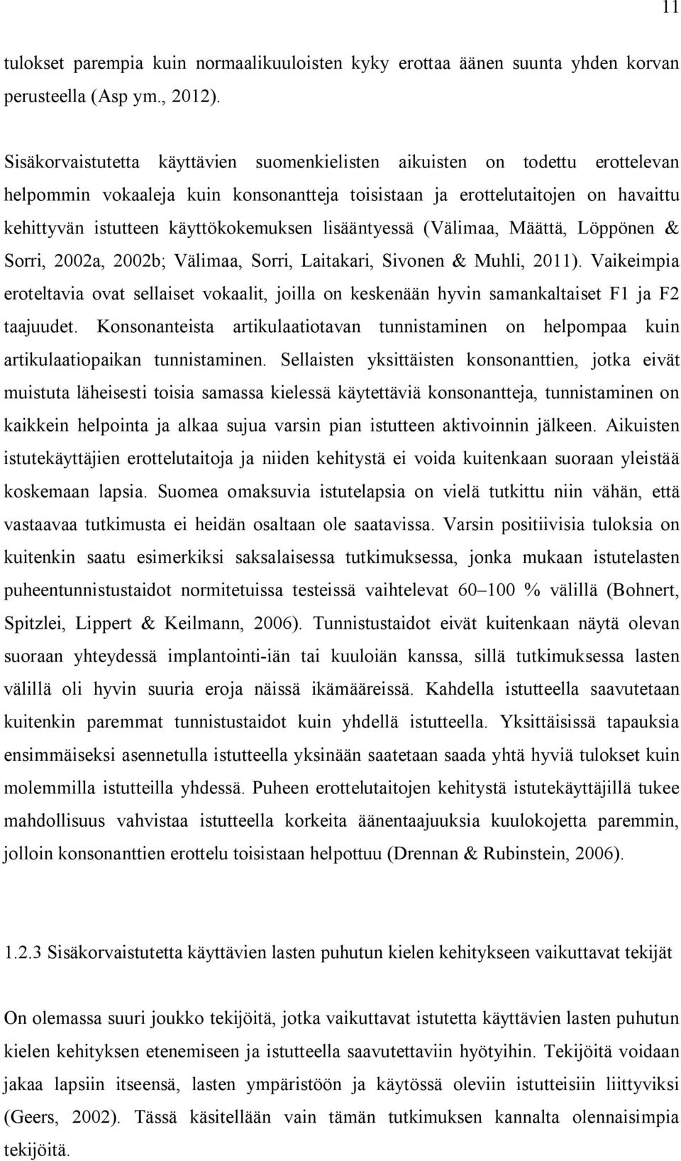 lisääntyessä (Välimaa, Määttä, Löppönen & Sorri, 2002a, 2002b; Välimaa, Sorri, Laitakari, Sivonen & Muhli, 2011).
