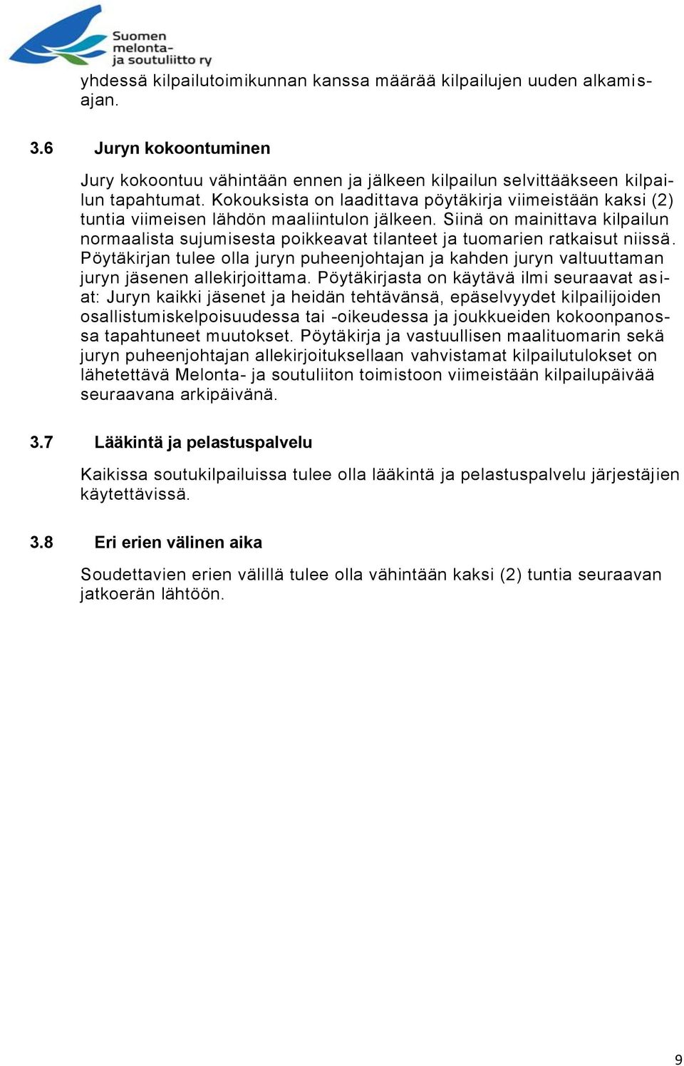 Siinä on mainittava kilpailun normaalista sujumisesta poikkeavat tilanteet ja tuomarien ratkaisut niissä.