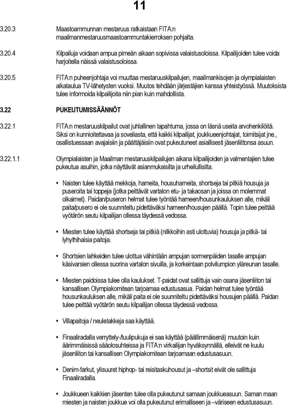 Muutos tehdään järjestäjien kanssa yhteistyössä. Muutoksista tulee informoida kilpailijoita niin pian kuin mahdollista. 3.22 