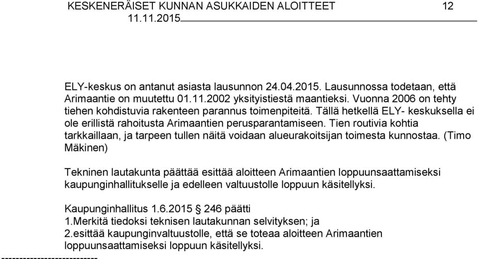 Tien routivia kohtia tarkkaillaan, ja tarpeen tullen näitä voidaan alueurakoitsijan toimesta kunnostaa.