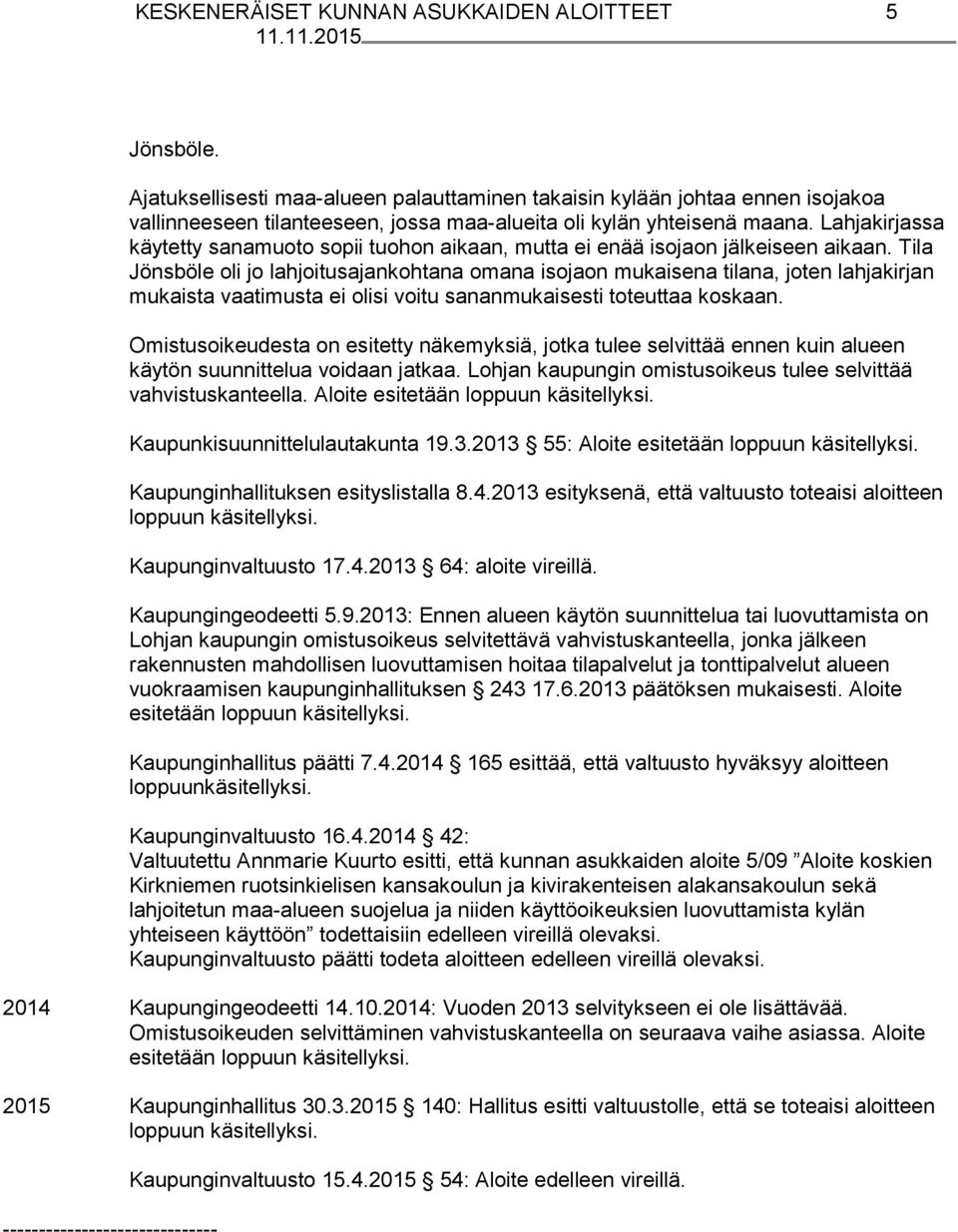 Lahjakirjassa käytetty sanamuoto sopii tuohon aikaan, mutta ei enää isojaon jälkeiseen aikaan.