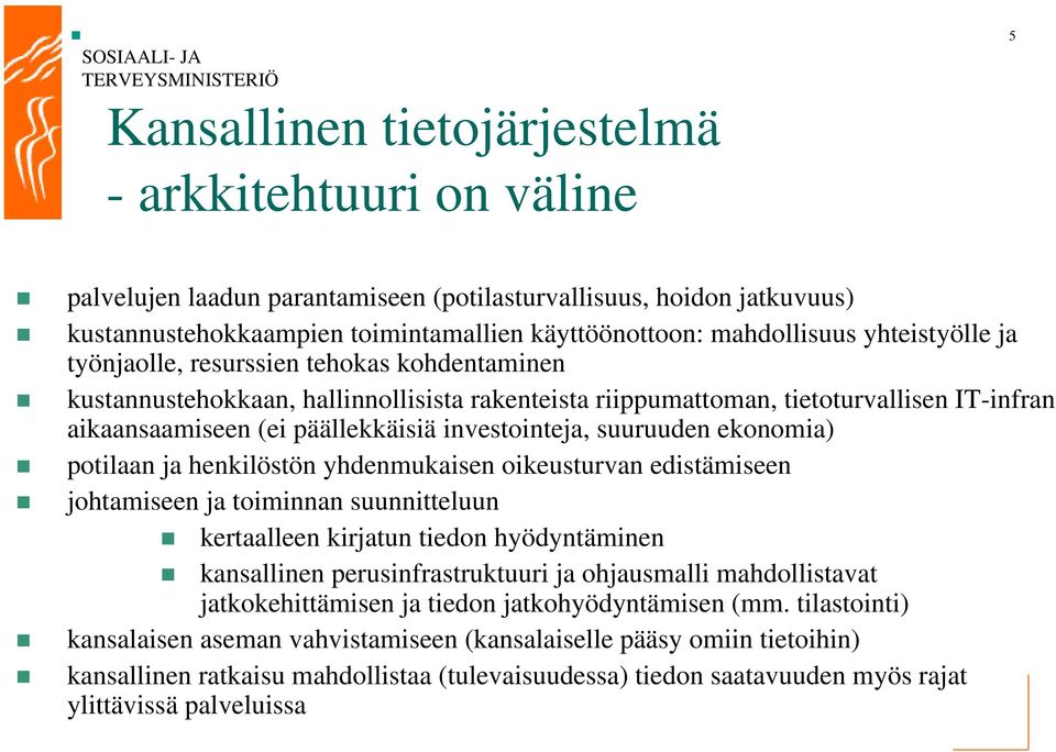 investointeja, suuruuden ekonomia) potilaan ja henkilöstön yhdenmukaisen oikeusturvan edistämiseen johtamiseen ja toiminnan suunnitteluun kertaalleen kirjatun tiedon hyödyntäminen kansallinen