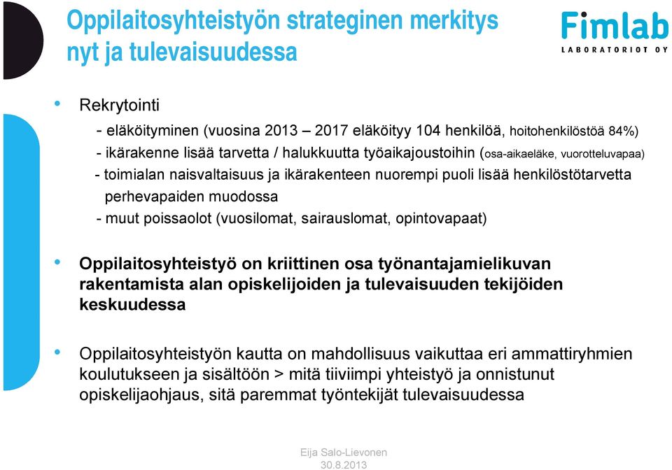 poissaolot (vuosilomat, sairauslomat, opintovapaat) Oppilaitosyhteistyö on kriittinen osa työnantajamielikuvan rakentamista alan opiskelijoiden ja tulevaisuuden tekijöiden keskuudessa