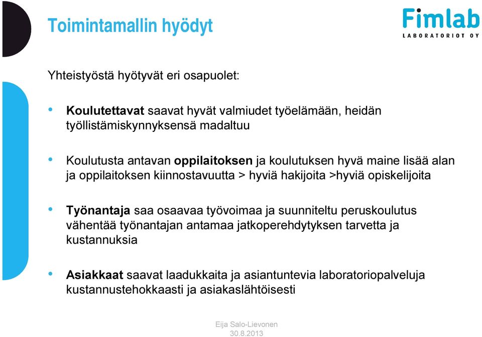 kiinnostavuutta > hyviä hakijoita >hyviä opiskelijoita Työnantaja saa osaavaa työvoimaa ja suunniteltu peruskoulutus vähentää