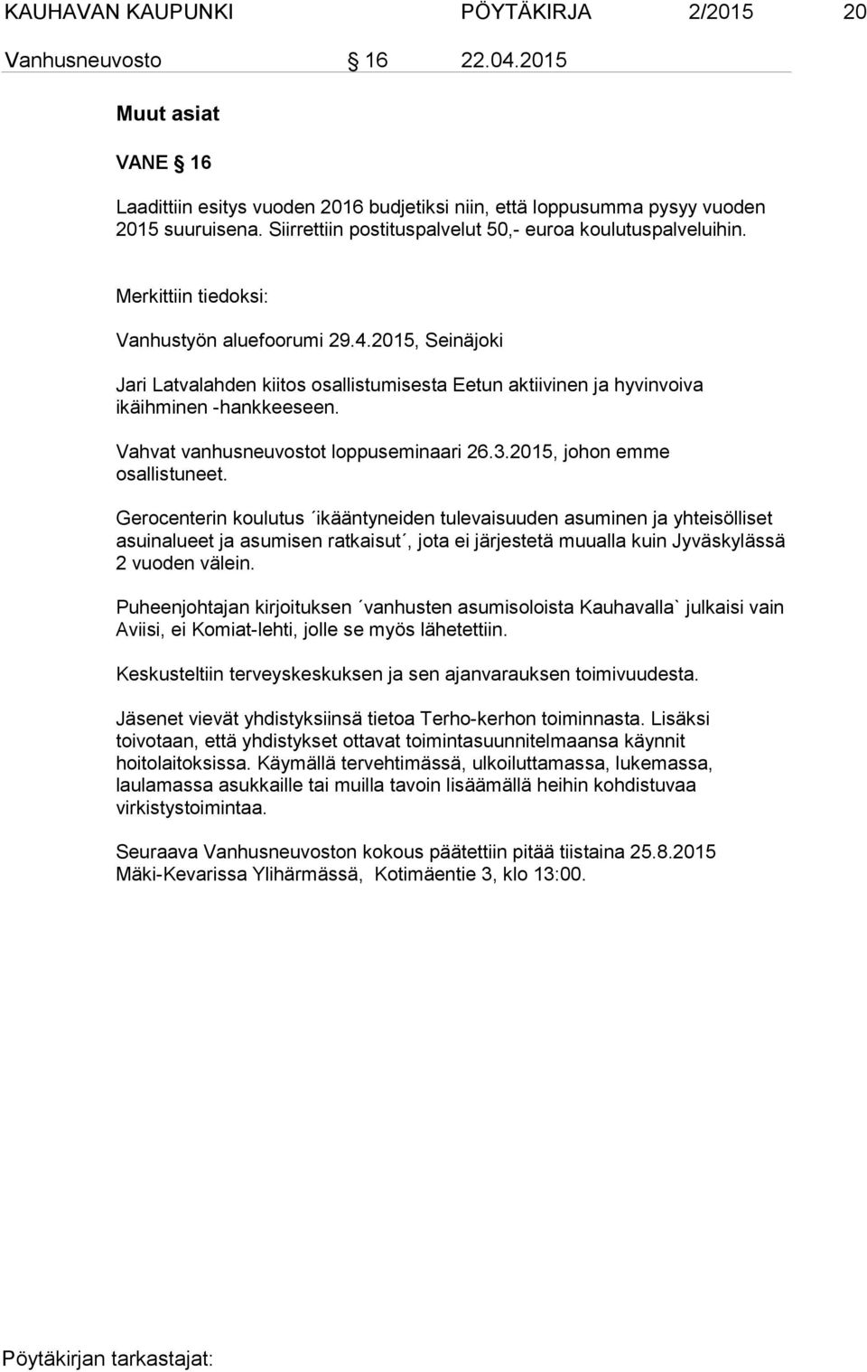 2015, Seinäjoki Jari Latvalahden kiitos osallistumisesta Eetun aktiivinen ja hyvinvoiva ikäihminen -hankkeeseen. Vahvat vanhusneuvostot loppuseminaari 26.3.2015, johon emme osallistuneet.