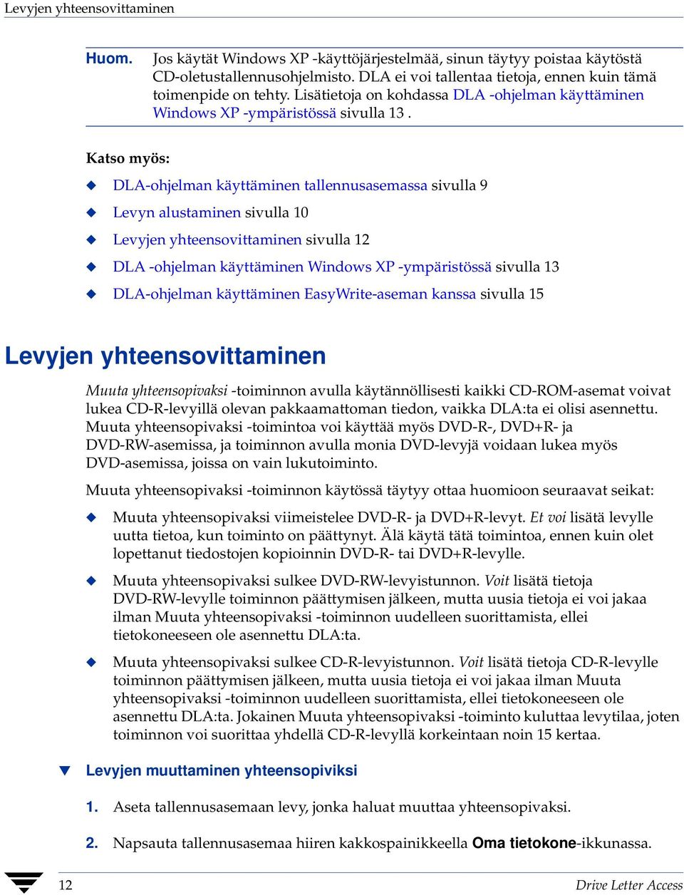 Katso myös: DLA-ohjelman käyttäminen tallennusasemassa sivulla 9 Levyn alustaminen sivulla 10 Levyjen yhteensovittaminen sivulla 12 DLA -ohjelman käyttäminen Windows XP -ympäristössä sivulla 13