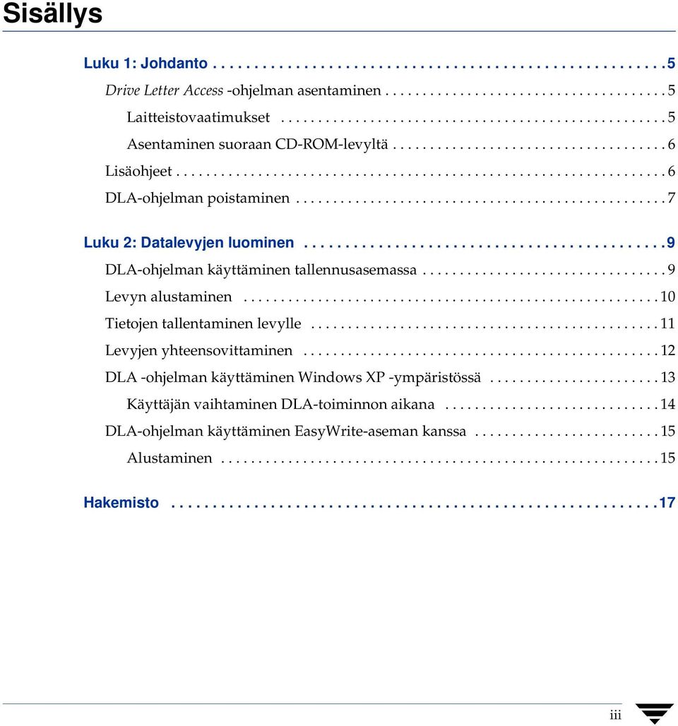 ................................................. 7 Luku 2: Datalevyjen luominen............................................9 DLA-ohjelman käyttäminen tallennusasemassa................................. 9 Levyn alustaminen.