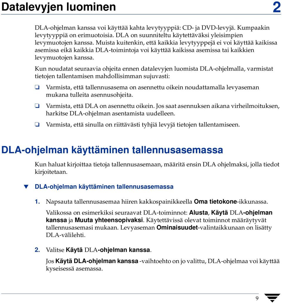 Kun noudatat seuraavia ohjeita ennen datalevyjen luomista DLA-ohjelmalla, varmistat tietojen tallentamisen mahdollisimman sujuvasti: Varmista, että tallennusasema on asennettu oikein noudattamalla