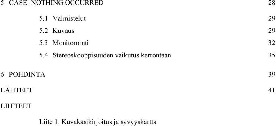 4 Stereoskooppisuuden vaikutus kerrontaan 35 6