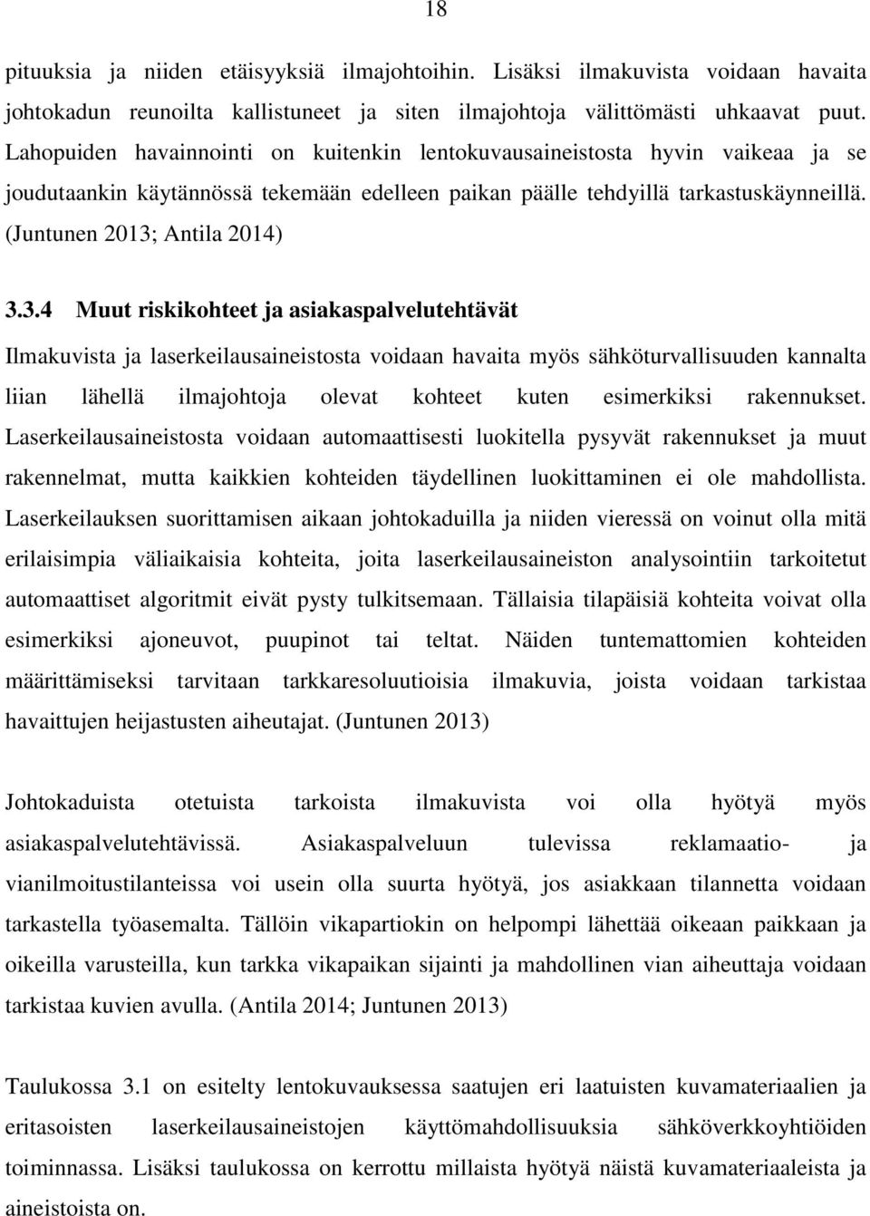 3.4 Muut riskikohteet ja asiakaspalvelutehtävät Ilmakuvista ja laserkeilausaineistosta voidaan havaita myös sähköturvallisuuden kannalta liian lähellä ilmajohtoja olevat kohteet kuten esimerkiksi