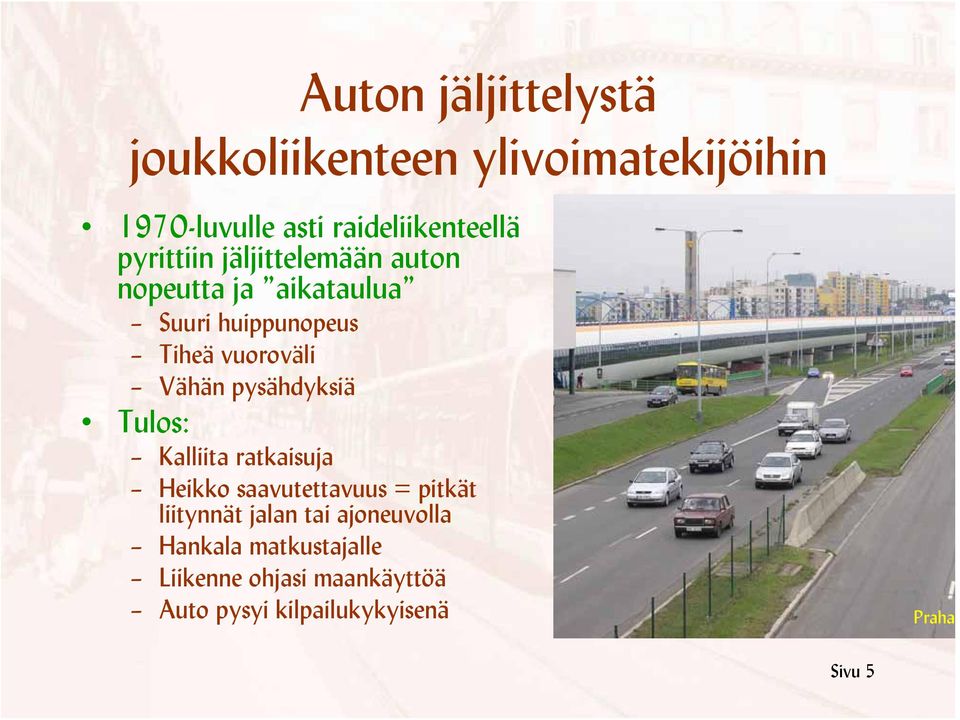 pysähdyksiä Tulos: Kalliita ratkaisuja Heikko saavutettavuus = pitkät liitynnät jalan tai