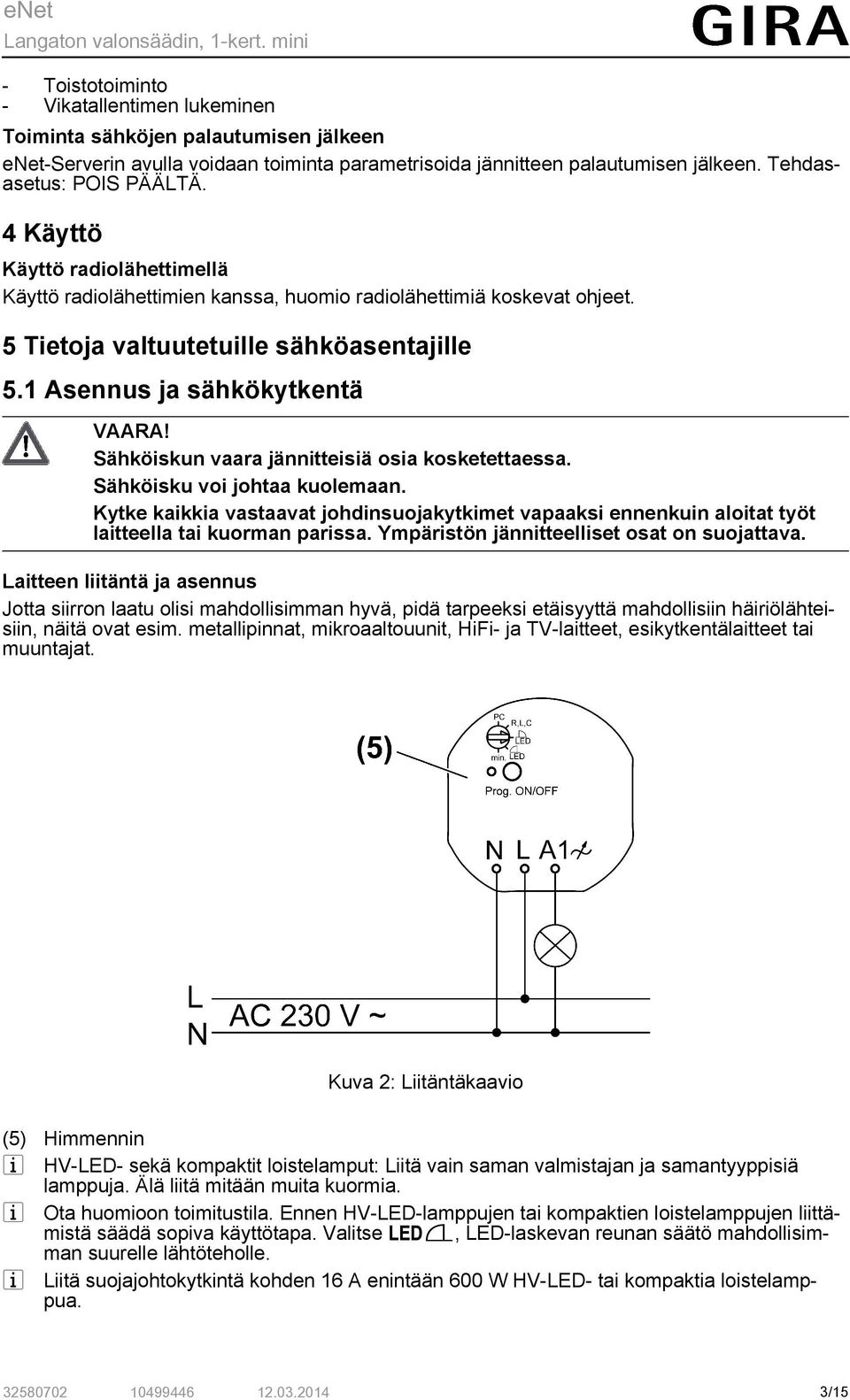 Sähköiskun vaara jännitteisiä osia kosketettaessa. Sähköisku voi johtaa kuolemaan. Kytke kaikkia vastaavat johdinsuojakytkimet vapaaksi ennenkuin aloitat työt laitteella tai kuorman parissa.