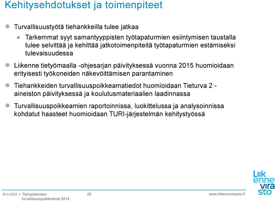 erityisesti työkoneiden näkevöittämisen parantaminen Tiehankkeiden turvallisuuspoikkeamatiedot huomioidaan Tieturva 2 - aineiston päivityksessä ja
